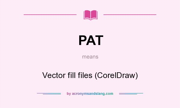 What does PAT mean? It stands for Vector fill files (CorelDraw)
