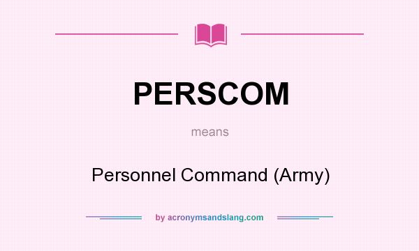 What does PERSCOM mean? It stands for Personnel Command (Army)