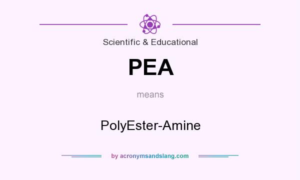 What does PEA mean? It stands for PolyEster-Amine
