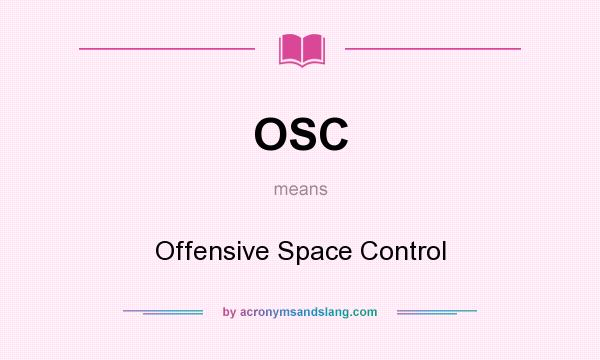 What does OSC mean? It stands for Offensive Space Control