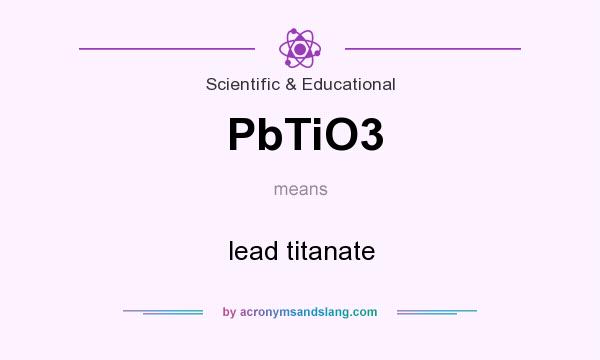 What does PbTiO3 mean? It stands for lead titanate