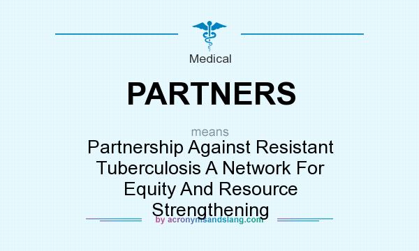 What does PARTNERS mean? It stands for Partnership Against Resistant Tuberculosis A Network For Equity And Resource Strengthening