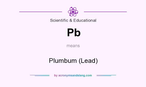 What does Pb mean? It stands for Plumbum (Lead)