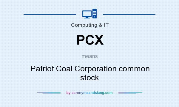 What does PCX mean? It stands for Patriot Coal Corporation common stock