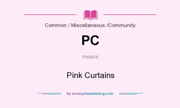 What does PC mean? It stands for Pink Curtains