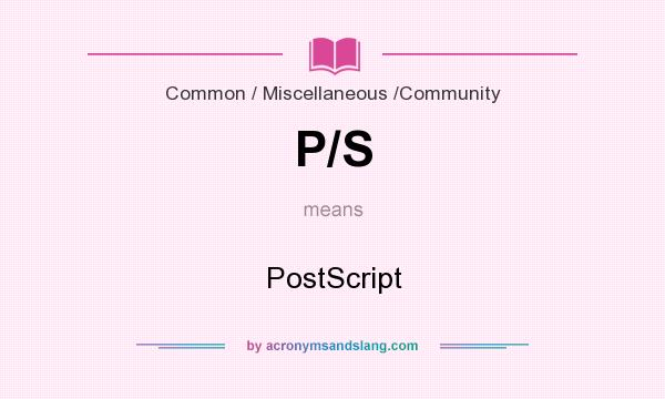 What does P/S mean? It stands for PostScript
