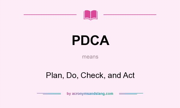 What does PDCA mean? It stands for Plan, Do, Check, and Act