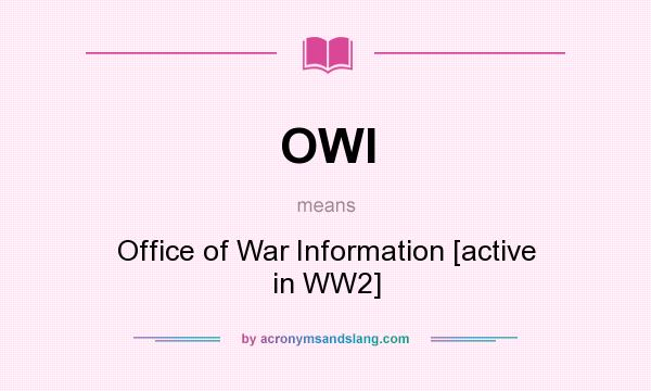 What does OWI mean? It stands for Office of War Information [active in WW2]