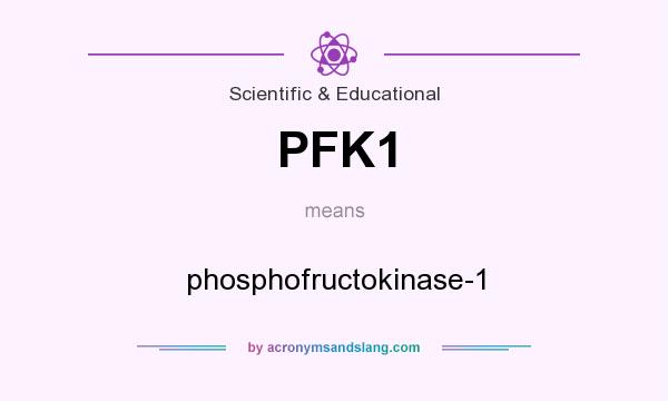 What does PFK1 mean? It stands for phosphofructokinase-1