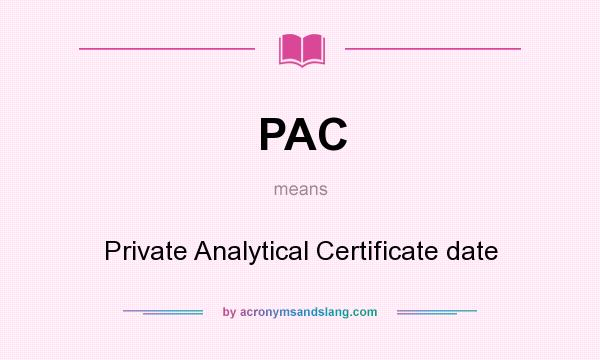 What does PAC mean? It stands for Private Analytical Certificate date
