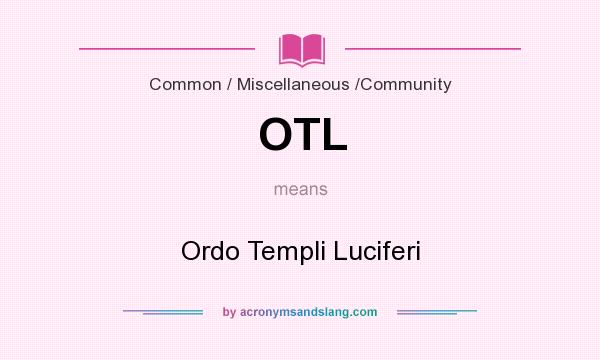 What does OTL mean? It stands for Ordo Templi Luciferi
