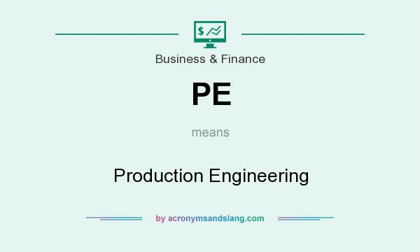 What does PE mean? It stands for Production Engineering