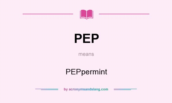 What does PEP mean? It stands for PEPpermint