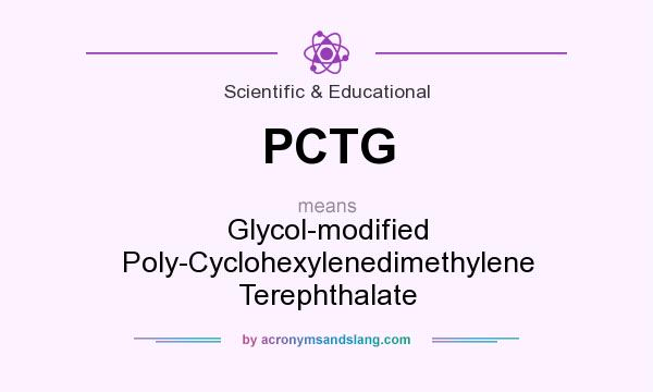 What does PCTG mean? It stands for Glycol-modified Poly-Cyclohexylenedimethylene Terephthalate