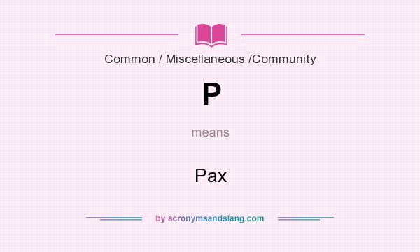 What does P mean? It stands for Pax