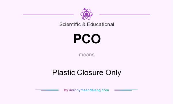What does PCO mean? It stands for Plastic Closure Only