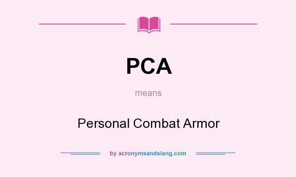 What does PCA mean? It stands for Personal Combat Armor