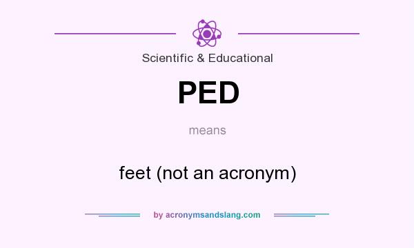 What does PED mean? It stands for feet (not an acronym)