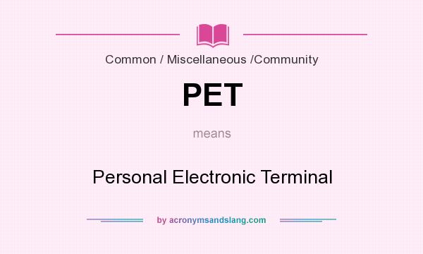 What does PET mean? It stands for Personal Electronic Terminal