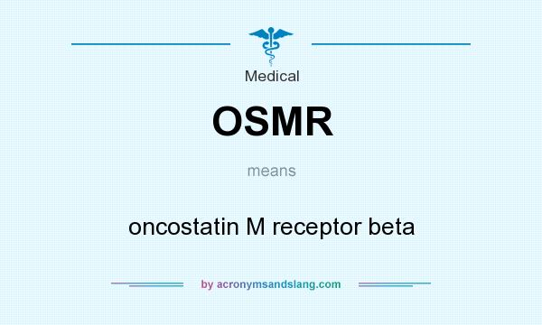 What does OSMR mean? It stands for oncostatin M receptor beta