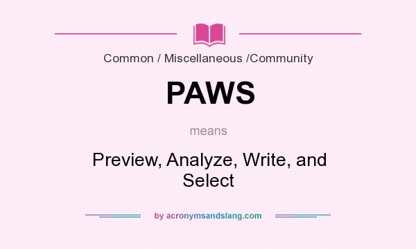 What does PAWS mean? It stands for Preview, Analyze, Write, and Select