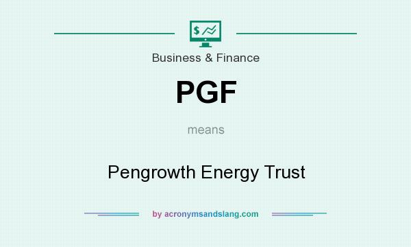 What does PGF mean? It stands for Pengrowth Energy Trust