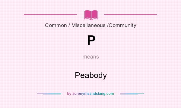 What does P mean? It stands for Peabody