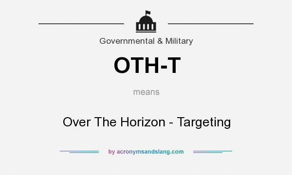 What does OTH-T mean? It stands for Over The Horizon - Targeting