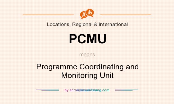 What does PCMU mean? It stands for Programme Coordinating and Monitoring Unit