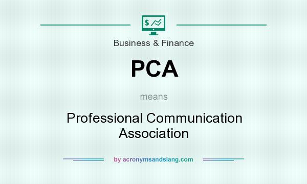 What does PCA mean? It stands for Professional Communication Association