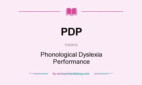What does PDP mean? It stands for Phonological Dyslexia Performance