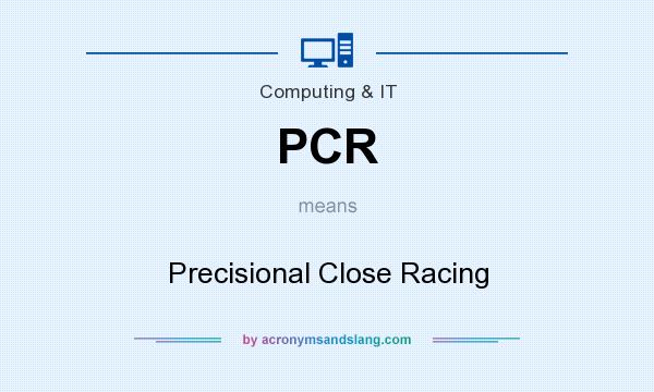 What does PCR mean? It stands for Precisional Close Racing