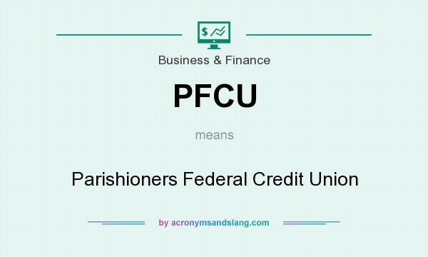 What does PFCU mean? It stands for Parishioners Federal Credit Union