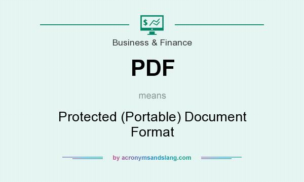 What does PDF mean? It stands for Protected (Portable) Document Format