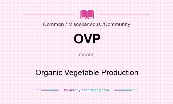 What does OVP mean? It stands for Organic Vegetable Production