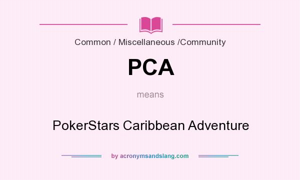 What does PCA mean? It stands for PokerStars Caribbean Adventure
