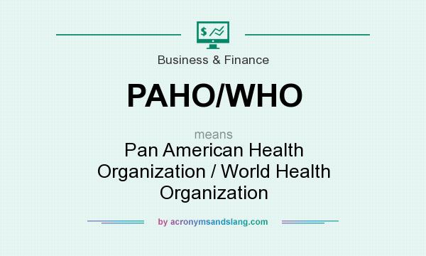 What does PAHO/WHO mean? It stands for Pan American Health Organization / World Health Organization