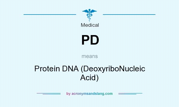 What does PD mean? It stands for Protein DNA (DeoxyriboNucleic Acid)