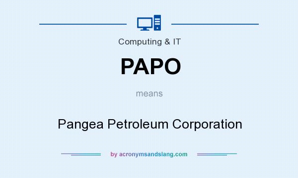 What does PAPO mean? It stands for Pangea Petroleum Corporation