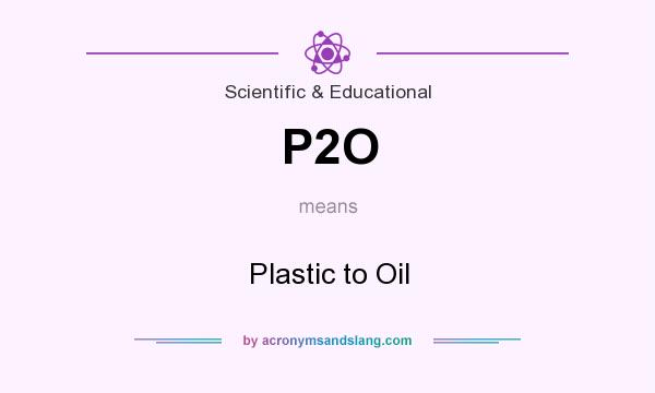 What does P2O mean? It stands for Plastic to Oil
