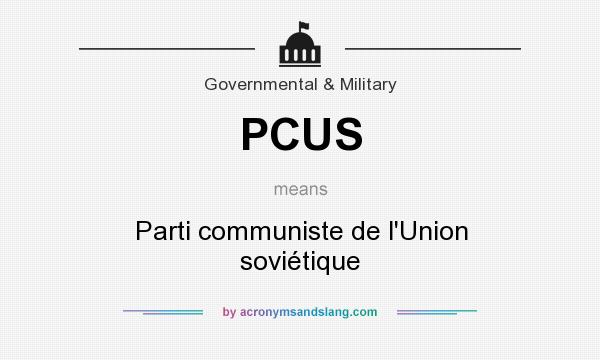 What does PCUS mean? It stands for Parti communiste de l`Union soviétique