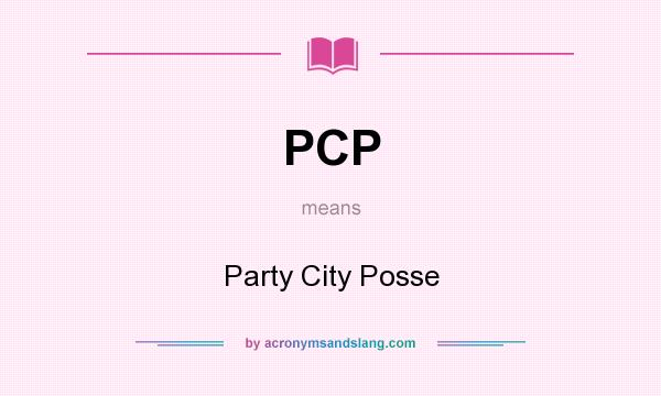 What does PCP mean? It stands for Party City Posse