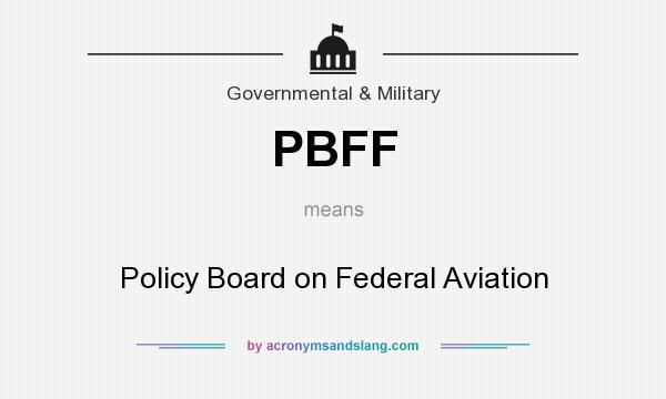 What does PBFF mean? It stands for Policy Board on Federal Aviation