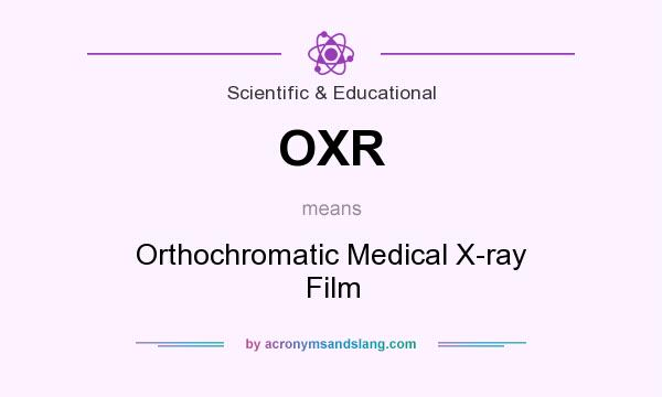 What does OXR mean? It stands for Orthochromatic Medical X-ray Film