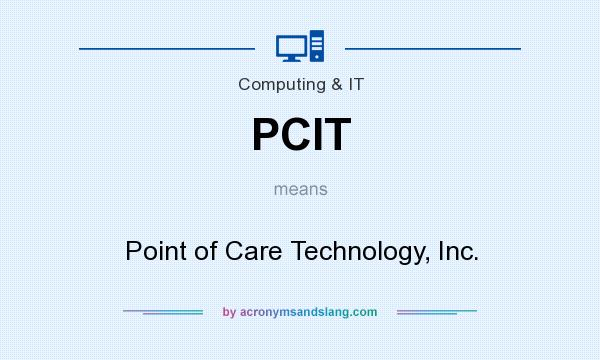 What does PCIT mean? It stands for Point of Care Technology, Inc.