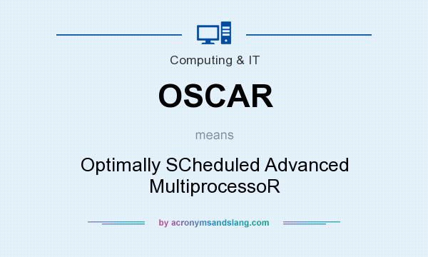 What does OSCAR mean? It stands for Optimally SCheduled Advanced MultiprocessoR