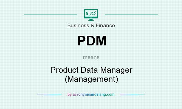 What does PDM mean? It stands for Product Data Manager (Management)