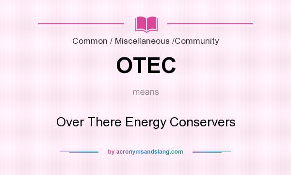 What does OTEC mean? It stands for Over There Energy Conservers