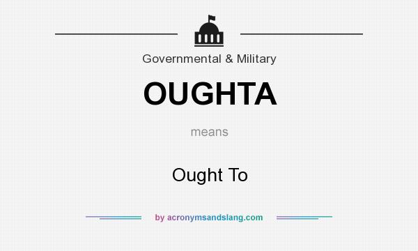 What does OUGHTA mean? It stands for Ought To