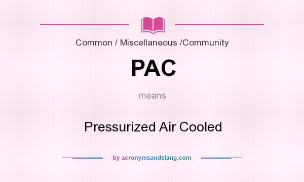 What does PAC mean? It stands for Pressurized Air Cooled